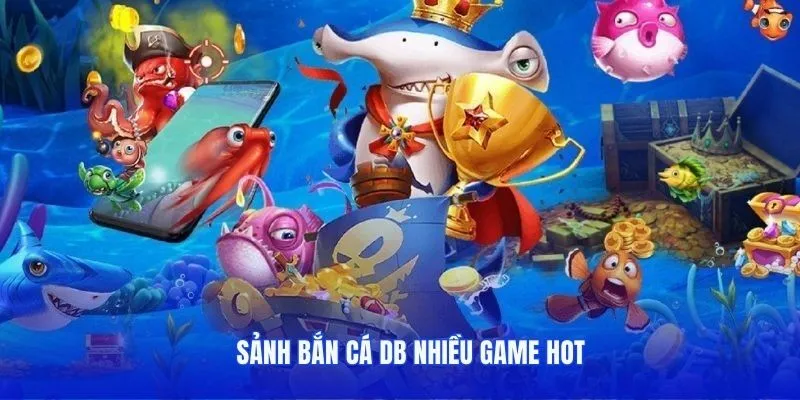 Sảnh bắn cá DB nhiều game hot