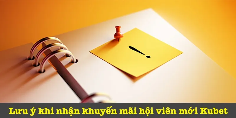 Lưu ý quan trọng của ưu đãi kubet