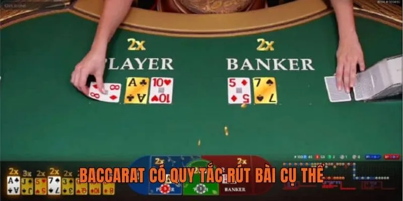 Baccarat có quy tắc rút bài cụ thể