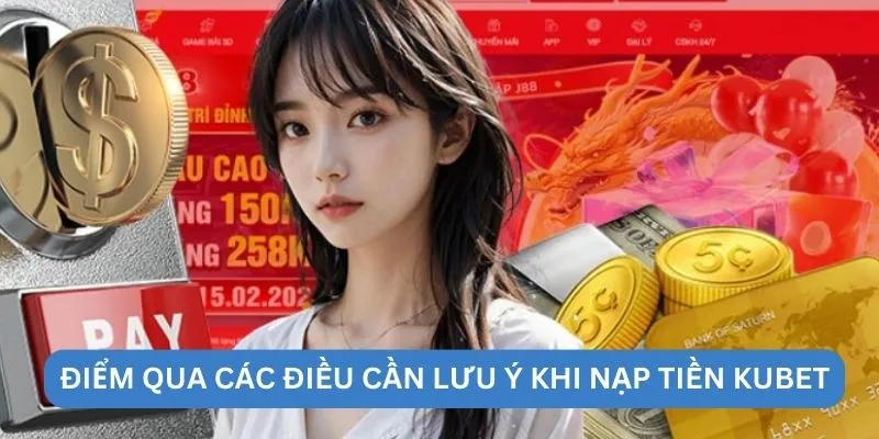 Điểm qua các điều cần lưu ý khi nạp tiền kubet