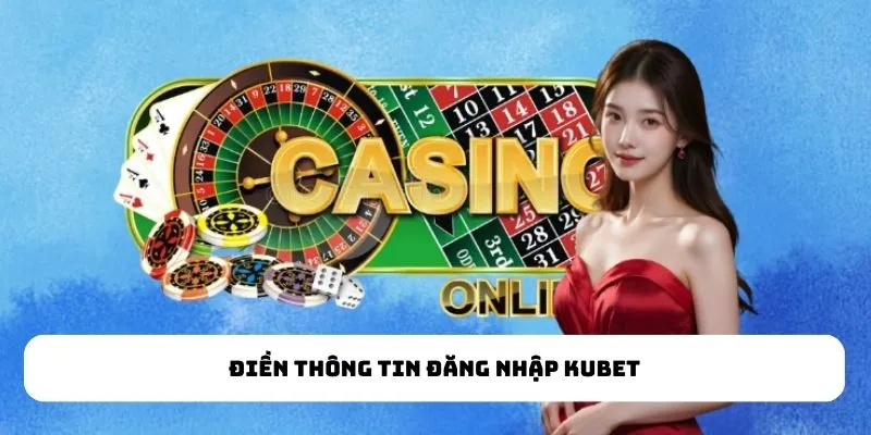 Điền thông tin đăng nhập kubet