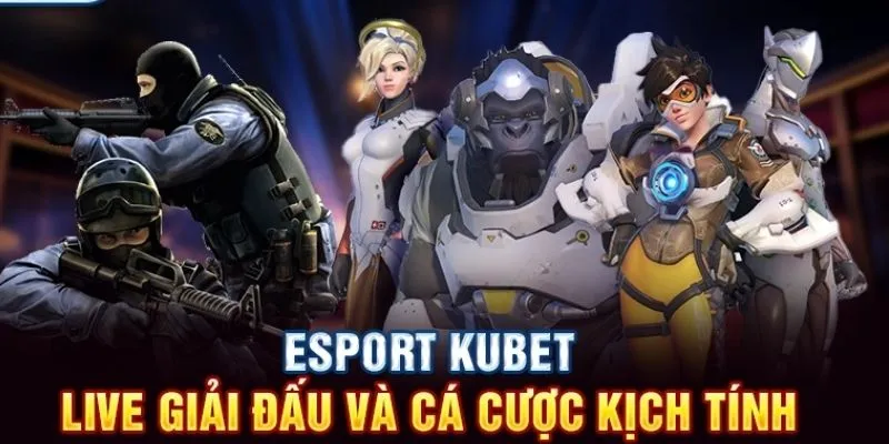 Esport kubet hấp dẫn nhiều anh em