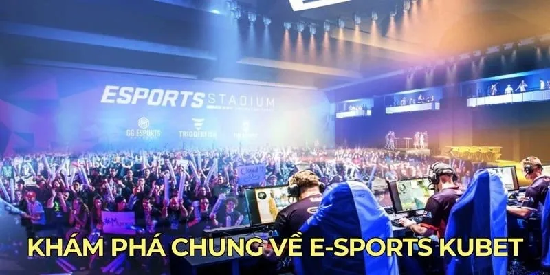 Đôi nét cơ bản về game esports kubet