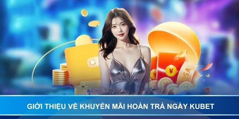 Giới thiệu về khuyến mãi hoàn trả ngày kubet