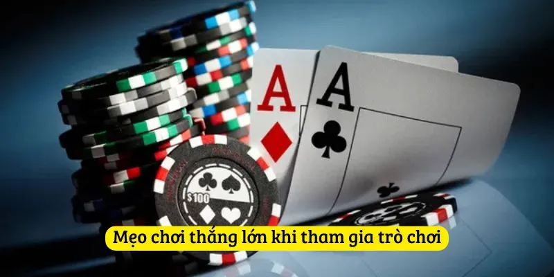Mẹo chơi thắng lớn khi tham gia trò chơi