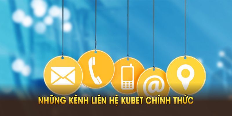 Những kênh liên hệ kubet chính thức bạn nên ghi nhớ