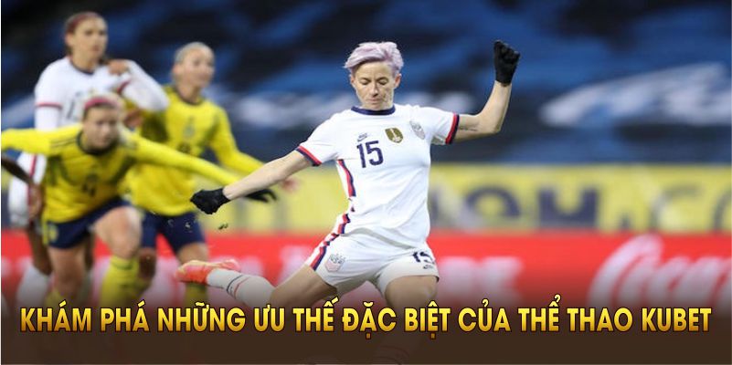 Khám phá những ưu thế đặc biệt của thể thao kubet ngay từ bây giờ