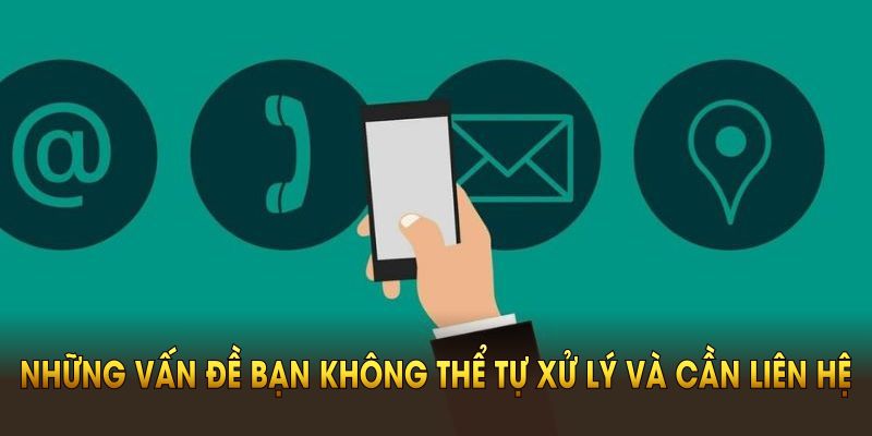 Những vấn đề bạn không thể tự xử lý và cần liên hệ kubet ngay