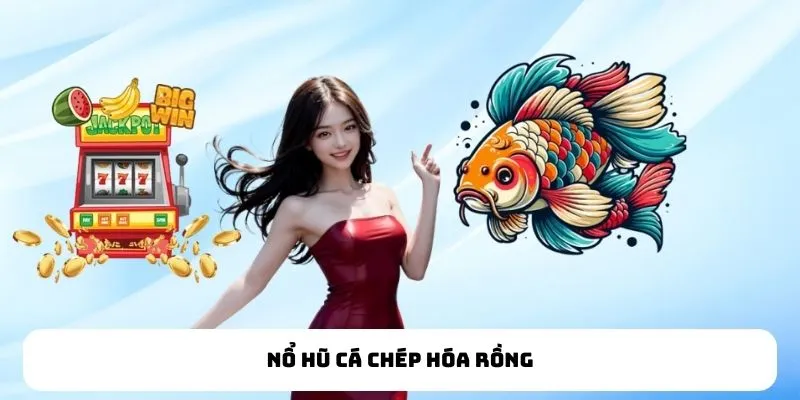 Nổ hũ cá chép hóa rồng