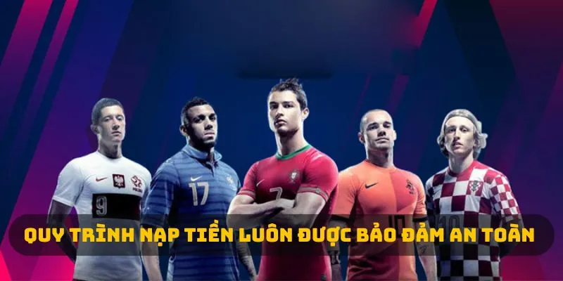 Quy trình nạp tiền luôn được bảo đảm an toàn 