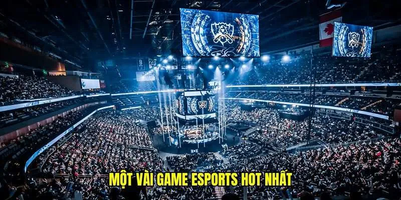 Một vài game esports hot nhất