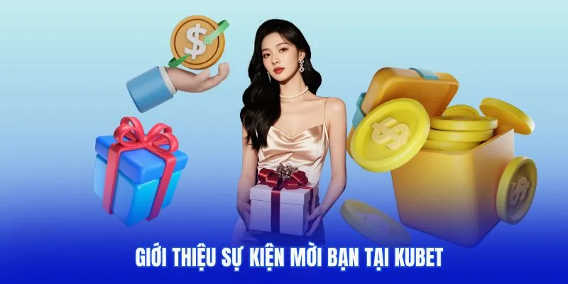 Giới thiệu sự kiện mời bạn tại kubet