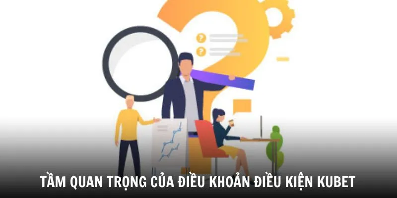 Tìm hiểu về tầm quan trọng của việc đọc điều khoản điều kiện kubet