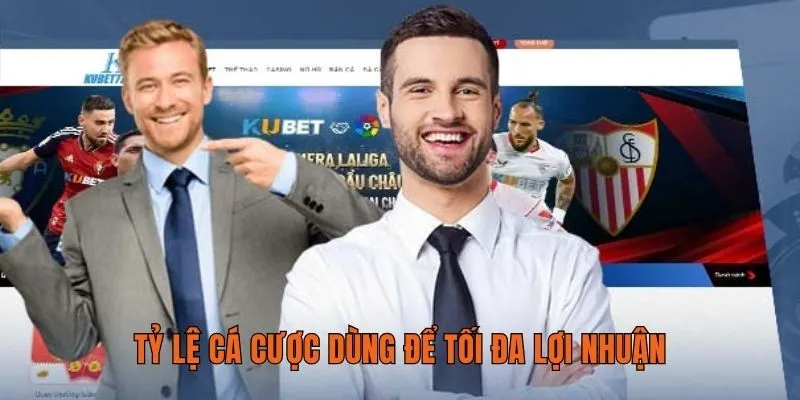 Tỷ lệ cá cược dùng để tối đa lợi nhuận