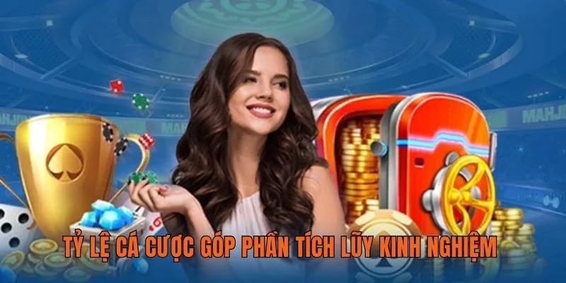 Tỷ lệ cá cược góp phần tích lũy kinh nghiệm 